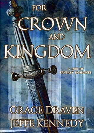 For Crown and Kingdom by Grace Draven, Jeffe Kennedy