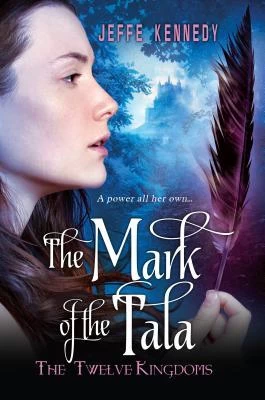 The Mark of the Tala (The Twelve Kingdoms #1) by Jeffe Kennedy