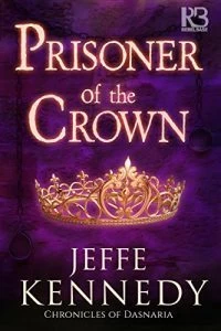 Prisoner of the Crown (The Chronicles of Dasnaria #1) by Jeffe Kennedy