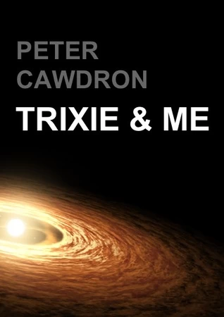 Trixie & Me (Galactic Exploration #2) by Peter Cawdron
