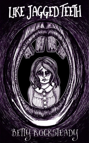 Like Jagged Teeth by Betty Rocksteady