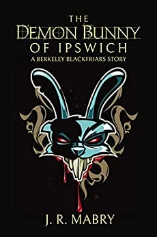 The Demon Bunny of Ipswich (Berkeley Blackfriars) by J. R. Mabry