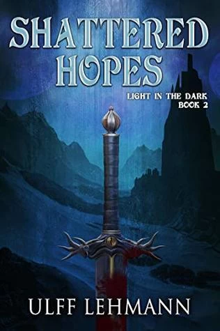 Shattered Hopes (Light in the Dark #2) by Ulff Lehmann