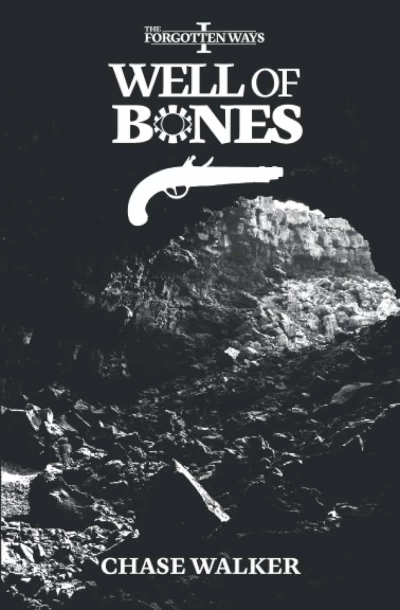 Well of Bones (The Forgotten Ways #1) by Chase Walker