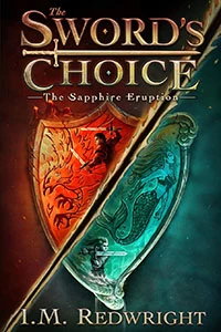 The Sapphire Eruption (The Sword's Choice #1) by I. M. Redwright