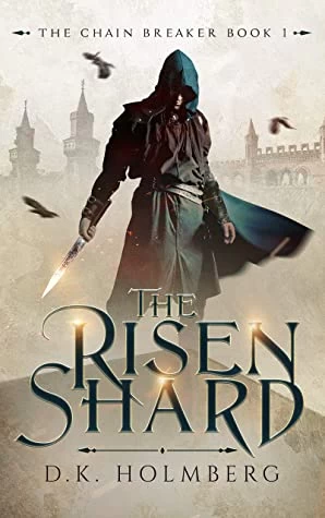 The Risen Shard (The Chain Breaker #1) by D. K. Holmberg