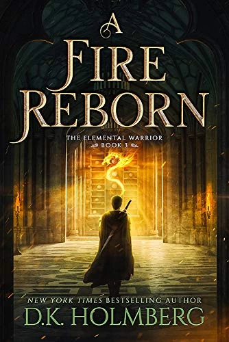 A Fire Reborn (The Elemental Warrior #3) by D. K. Holmberg