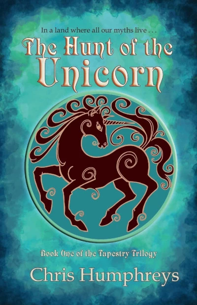 The Hunt of the Unicorn (The Tapestry Trilogy #1) by Chris Humphreys
