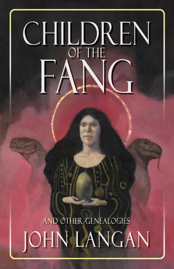 Children of the Fang and Other Genealogies by John Langan
