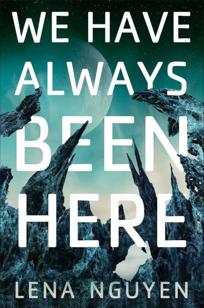 We Have Always Been Here by Lena Nguyen