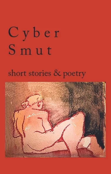 Cyber Smut: Short Stories and Poetry by various authors (Guts Publishing) 