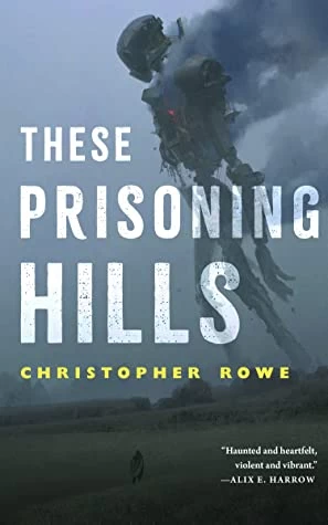 These Prisoning Hills by Christopher Rowe
