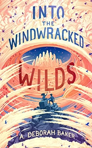 Into the Windwracked Wilds (The Up-and-Under #3) by A. Deborah Baker