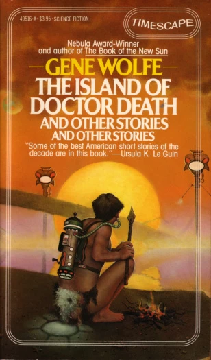 The Island of Doctor Death and Other Stories and Other Stories by Gene Wolfe