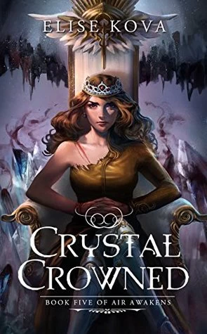 Crystal Crowned (Air Awakens #5) by Elise Kova