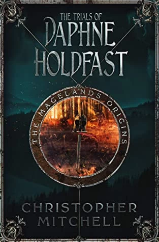The Trials of Daphne Holdfast (The Magelands Origins #2) by Christopher Mitchell