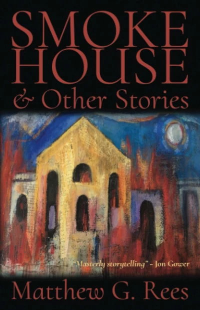 Smoke House & Other Stories by Matthew G. Rees