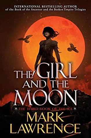The Girl and the Moon (Book of the Ice #3) by Mark Lawrence