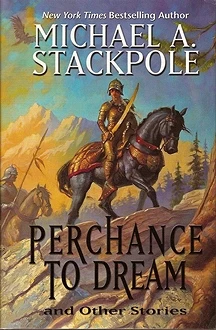 Perchance to Dream and Other Stories by Michael A. Stackpole