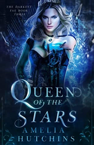 Queen of the Stars (The Darkest Fae #3) by Amelia Hutchins