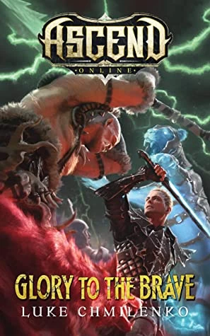 Glory to the Brave (Ascend Online #4) by Luke Chmilenko
