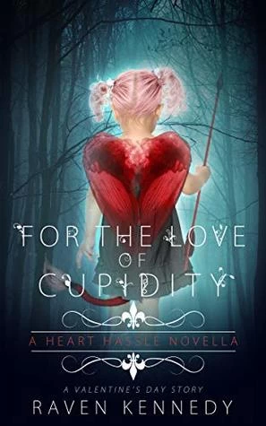 For the Love of Cupidity (Heart Hassle #3.5) by Raven Kennedy