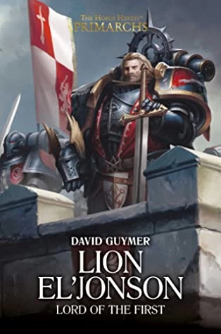 Lion El'Jonson: Lord of the First (The Horus Heresy: Primarchs #13) by David Guymer
