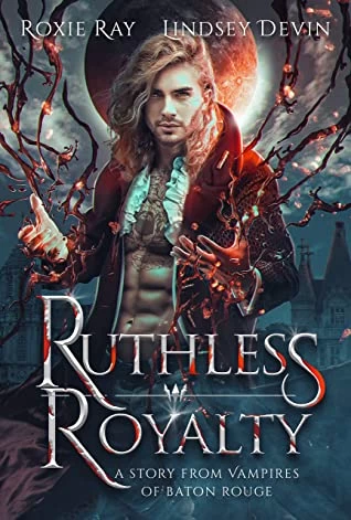 Ruthless Royalty (Vampires of Baton Rouge #4) by Lindsey Devin, Roxie Ray