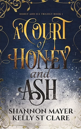 A Court of Honey and Ash (The Honey and Ice #1) by Shannon Mayer, Kelly St. Clare