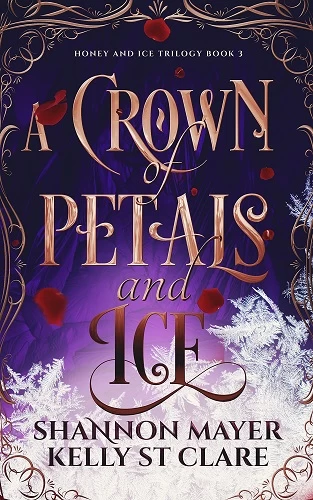 A Crown of Petals and Ice (The Honey and Ice #3) by Shannon Mayer, Kelly St. Clare