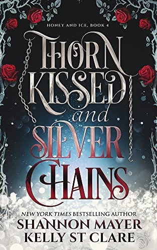 Thorn Kissed and Silver Chains (World of Honey and Ice #1) by Shannon Mayer, Kelly St. Clare
