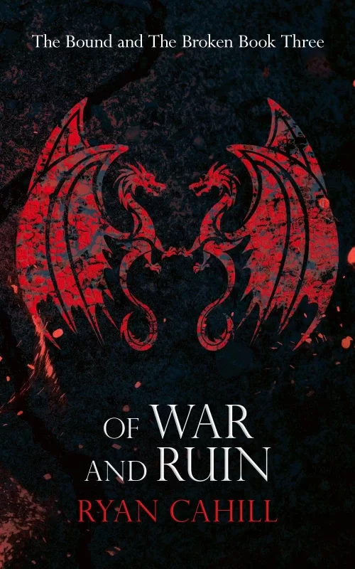 Of War and Ruin (The Bound and the Broken #3) by Ryan Cahill