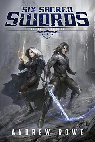 Six Sacred Swords (Weapons and Wielders #1) by Andrew Rowe