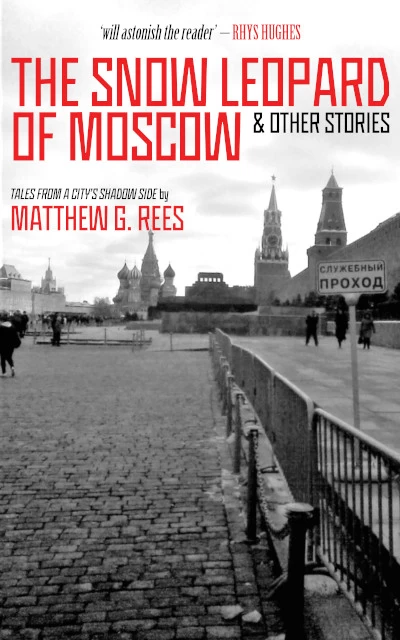 The Snow Leopard of Moscow and Other Stories by Matthew G. Rees
