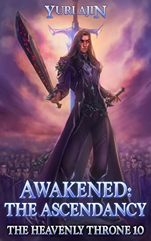 Awakened: The Ascendancy (The Heavenly Throne #10) by Yuri Ajin