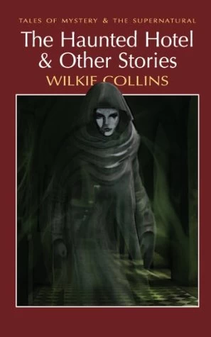 The Haunted Hotel & Other Stories (Tales of Mystery & the Supernatural) by David Stuart Davies, Wilkie Collins