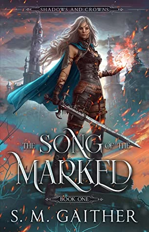 The Song of the Marked (Shadows and Crowns #1) by S.M. Gaither