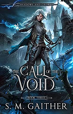 The Call of the Void (Shadows and Crowns #3) by S.M. Gaither