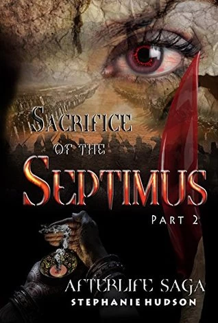 Sacrifice of the Septimus, Part 2 (Afterlife Saga #9) by Stephanie Hudson