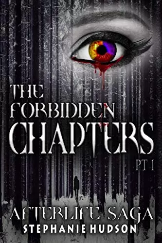 The Forbidden Chapters, Part 1 (Afterlife Saga #13) by Stephanie Hudson