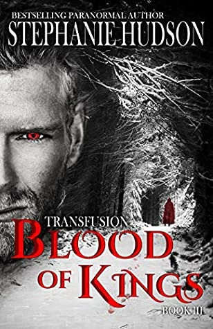 Blood Of Kings (Transfusion Saga #3) by Stephanie Hudson