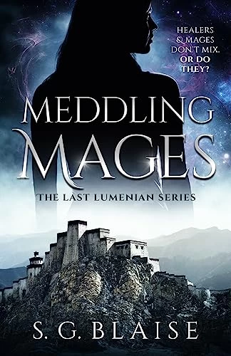 Meddling Mages (The Last Lumenian #4) by S. G. Blaise