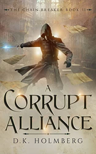 A Corrupt Alliance (The Chain Breaker #11) by D. K. Holmberg