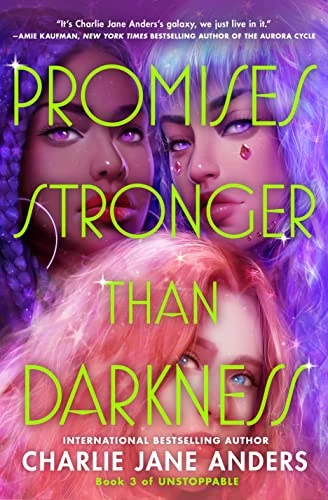 Promises Greater Than Darkness (Unstoppable #3) by Charlie Jane Anders