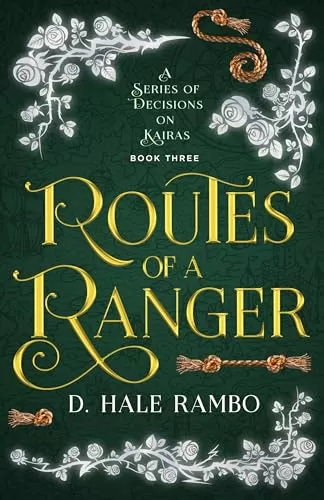 Routes of a Ranger (A Series of Decisions on Kairas #3) by D. Hale Rambo