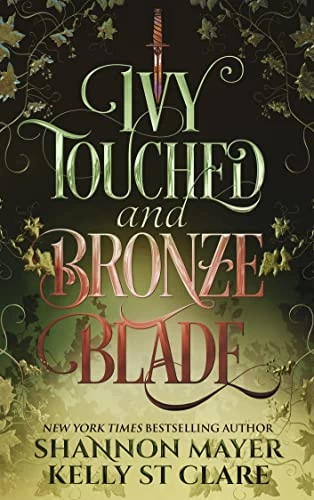 Ivy Touched and Bronze Blade (World of Honey and Ice #2) by Shannon Mayer, Kelly St. Clare