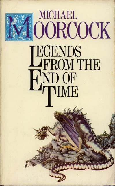 Legends from the End of Time (The End of Time) by Michael Moorcock