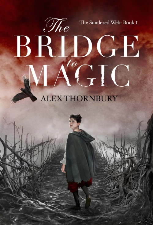 The Bridge to Magic (The Sundered Web #1) by Alex Thornbury