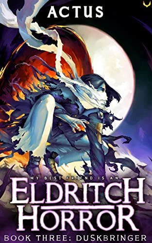 Duskbringer (My Best Friend is an Eldritch Horror #3) by Actus