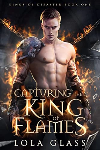 Capturing the King of Flames (Kings of Disaster #1) by Lola Glass